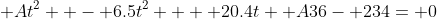 \displaystyle At^2  - 6.5t^2  + 20.4t+ A36- 234= 0