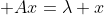 \displaystyle Ax=\lambda x