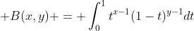 \displaystyle B(x,y) = \int_0^1t^{x-1}(1-t)^{y-1}dt