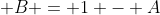 \displaystyle B = 1 - A