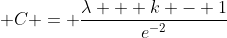 \displaystyle C = \frac{\lambda + k - 1}{e^{-2}}
