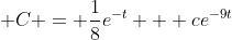 \displaystyle C = \frac{1}{8}e^{-t} + ce^{-9t}