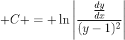 \displaystyle C = \ln{\left|\frac{\frac{dy}{dx}}{(y-1)^2}\right|}