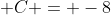 \displaystyle C = -8