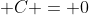 \displaystyle C = 0