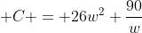 \displaystyle C = 26w^2+\frac{90}{w}