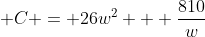 \displaystyle C = 26w^2 + \dfrac{810}{w}