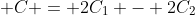 \displaystyle C = 2C_1 - 2C_2