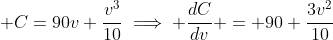 \displaystyle C=90v+\frac{v^3}{10}\implies \frac{dC}{dv} = 90+\frac{3v^2}{10}