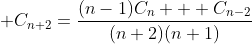 \displaystyle C_{n+2}=\frac{(n-1)C_n + C_{n-2}}{(n+2)(n+1)}