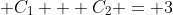 \displaystyle C_1 + C_2 = 3