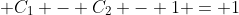 \displaystyle C_1 - C_2 - 1 = 1