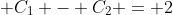 \displaystyle C_1 - C_2 = 2