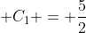 \displaystyle C_1 = \frac{5}{2}