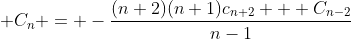 \displaystyle C_n = -\frac{(n+2)(n+1)c_{n+2} + C_{n-2}}{n-1}