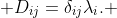 \displaystyle D_{ij}=\delta_{ij}\lambda_{i}. 