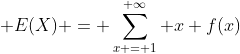 \displaystyle E(X) = \sum_{x = 1}^{+\infty} x f(x)