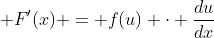 \displaystyle F'(x) = f(u) \cdot \frac{du}{dx}