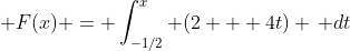 \displaystyle F(x) = \int_{-1/2}^{x} (2 + 4t) \, dt
