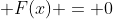 \displaystyle F(x) = 0