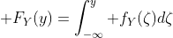 \displaystyle F_Y(y)=\int_{-\infty}^y f_Y(\zeta)d\zeta