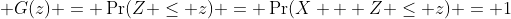 \displaystyle G(z) = \Pr(Z \leq z) = \Pr(X + Z \leq z) = 1