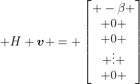\displaystyle H \boldsymbol{v} = \begin{bmatrix} -\beta \\ 0 \\ 0 \\ \vdots \\ 0 \end{bmatrix}