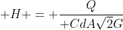 \displaystyle H = \frac{Q}{ CdA\sqrt{2}G}
