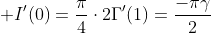 \displaystyle I'(0)=\frac{\pi}{4}\cdot2\Gamma'(1)=\frac{-\pi\gamma}{2}