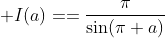 \displaystyle I(a)==\frac{\pi}{\sin(\pi a)}