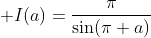 \displaystyle I(a)=\frac{\pi}{\sin(\pi a)}