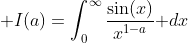 \displaystyle I(a)=\int_0^{\infty}\frac{\sin(x)}{x^{1-a}}\text{ }dx
