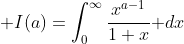 \displaystyle I(a)=\int_0^{\infty}\frac{x^{a-1}}{1+x}\text{ }dx