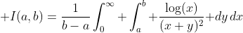 \displaystyle I(a,b)=\frac{1}{b-a}\int_0^\infty \int_a^b \frac{\log(x)}{(x+y)^2}\text{ }dy\,dx