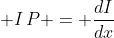 \displaystyle I\,P = \frac{dI}{dx}