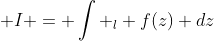 \displaystyle I = \int _l f(z) dz