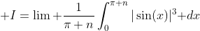 \displaystyle I=\lim \frac{1}{\pi n}\int_0^{\pi n}|\sin(x)|^3\text{ }dx