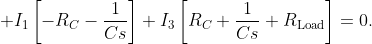 \displaystyle I_{1}\left[-R_{C}-\frac{1}{Cs}\right]+I_{3}\left[R_{C}+\frac{1}{Cs}+R_{\text{Load}}\right]=0.