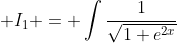 \displaystyle I_{1} = \int\frac{1}{\sqrt{1+e^{2x}}}\;{dx}.