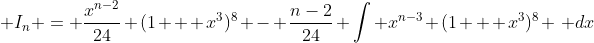 \displaystyle I_n = \frac{x^{n-2}}{24} (1 + x^3)^8 - \frac{n-2}{24} \int x^{n-3} (1 + x^3)^8 \, dx
