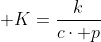 \displaystyle K=\frac{k}{c\cdot p}