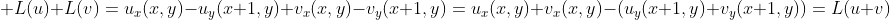 \displaystyle L(u)+L(v)=u_x(x,y)-u_y(x+1,y)+v_x(x,y)-v_y(x+1,y)=u_x(x,y)+v_x(x,y)-(u_y(x+1,y)+v_y(x+1,y))=L(u+v)