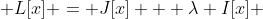 \displaystyle L[x] = J[x] + \lambda I[x] 