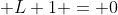 \displaystyle L+1 = 0