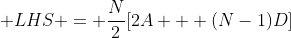 \displaystyle LHS = \frac{N}{2}[2A + (N-1)D]