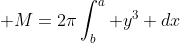 \displaystyle M=2\pi\int^a_b y^3 dx