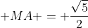 \displaystyle MA = \frac{\sqrt{5}}{2}