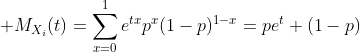 \displaystyle M_{X_i}(t)=\sum\limits_{x=0}^{1}e^{tx}p^x(1-p)^{1-x}=pe^t+(1-p)