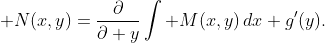 \displaystyle N(x,y)=\frac{\partial}{\partial y}\int M(x,y)\,dx+g'(y).