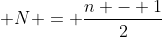 \displaystyle N = \frac{n - 1}{2}